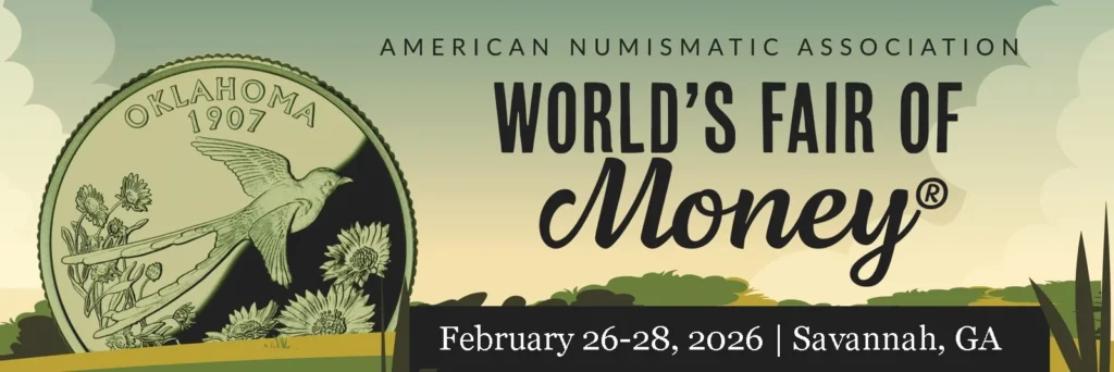 World's Fair of Money, American Numismatic Society - February 26-28, 2026 Savanah Georgia
